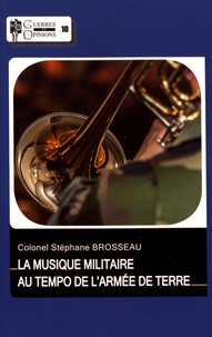 Stéphane Brosseau - La musique militaire au tempo de l'armée de terre.