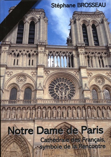 Notre Dame de Paris. Cathédrale des français, symbole de la rencontre