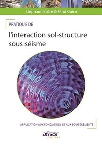 Stéphane Brûlé et Fahd Cuira - Pratique de l'interaction sol-structure sous séisme - Application aux fondations et aux soutènements.