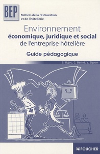 Stéphane Bujoc et Catherine Bastet - Environnement économique, juridique et social de l'entreprise hôtelière - Guide pédagogique.