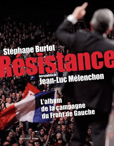 Stéphane Burlot - Résistance - L'album de la campagne du Front de Gauche.