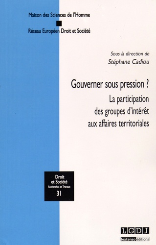 Stéphane Cadiou - Gouverner sous pression ? - La participation des groupes d'intérêt aux affaires territoriales.