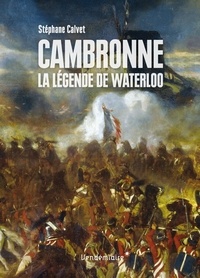 Stéphane Calvet - Cambronne - La légende de Waterloo.