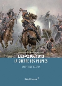 Stéphane Calvet - Leipzig, 1813 - La guerre des peuples.