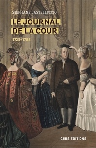 Téléchargement gratuit de livres audio en anglais Le Journal de la Cour (1723-1785) 9782271143679 (French Edition) par Stéphane Castelluccio, Pierre Jugie 