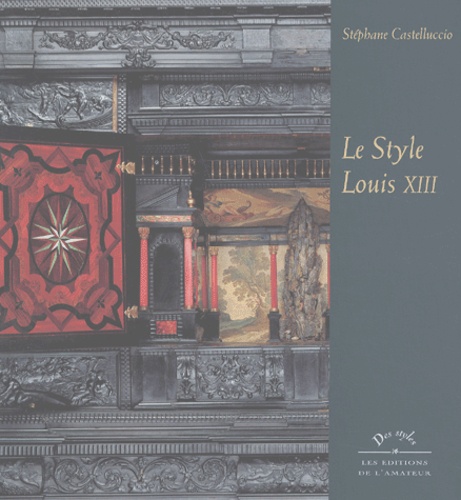 Stéphane Castelluccio - Le Style Louis Xiii.
