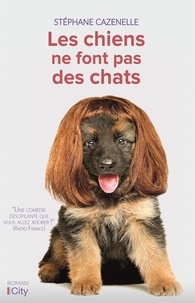 Stéphane Cazenelle - Les chiens ne font pas des chats.