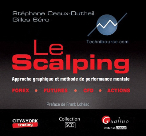 Stéphane Ceaux-Dutheil et Gilles Séro - Le scalping - Approche graphique et méthode de parformance mentale.