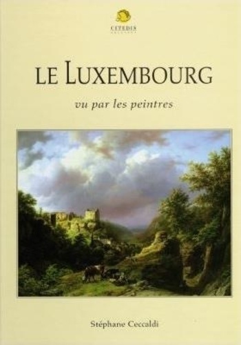 Stéphane Ceccaldi - Le Luxembourg Vu Par Les Peintres....