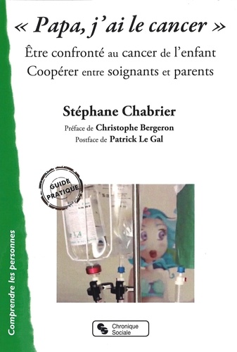 Stéphane Chabrier - "Papa, j'ai le cancer" - Etre confronté au cancer de l'enfant. Coopérer entre soignants et parents.