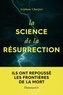 Stéphane Charpier - La science de la résurrection - Ils ont repoussé les frontières de la mort.