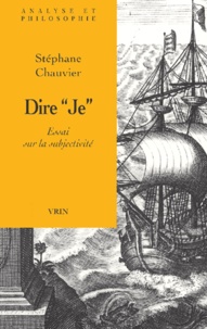 Stéphane Chauvier - Dire "Je". - Essai sur la subjectivité.