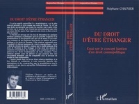 Stéphane Chauvier - Du droit d'être étranger - Essai sur le concept kantien d'un droit cosmopolitique.