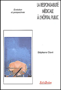 La Responsabilite Medicale A L'Hopital Public. Evolution Et Perspectives