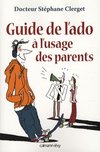 Stéphane Clerget - Guide de l'ado à l'usage des parents.