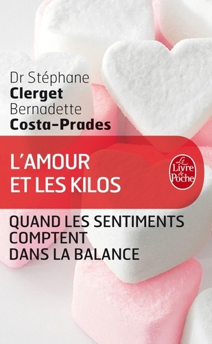 Stéphane Clerget et Bernadette Costa-Prades - L'amour et les kilos - Quand les sentiments comptent dans la balance.