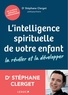 Stéphane Clerget - L'intelligence spirituelle de votre enfant - La révéler et la développer.