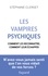 Les vampires psychiques. Comment les reconnaître, comment leur échapper