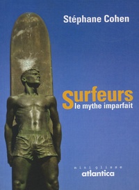 Stéphane Cohen - Surfeurs, le mythe imparfait.