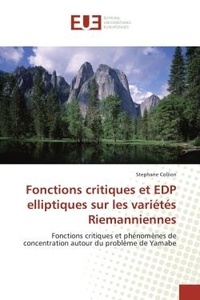 Stéphane Collion - Fonctions critiques et EDP elliptiques sur les variétés Riemanniennes - Fonctions critiques et phénomènes de concentration autour du problème de Yamabe.