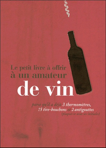 Stéphane Corcoral et Laurie Matheson - Le petit livre à offrir à un amateur de vin.
