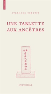 Stéphane Corcuff - Une tablette aux ancêtres.