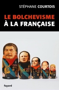 Stéphane Courtois - Le bolchevisme à la française.