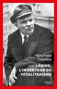 Stéphane Courtois - Lénine, l'inventeur du totalitarisme.