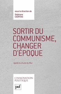 Stéphane Courtois - Sortir du communisme, changer d'époque.