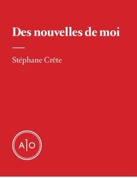 Stéphane Crête - Des nouvelles de moi.