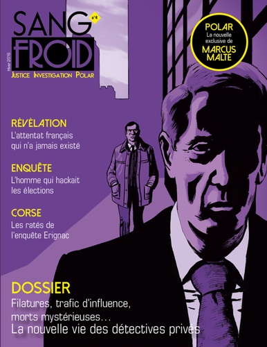 Sang-froid N°4, hiver 2016 Filatures, trafic d'influence, morts mystérieuses... La nouvelle vie des détectives privés