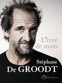 Stéphane De Groodt - L'ivre de mots.