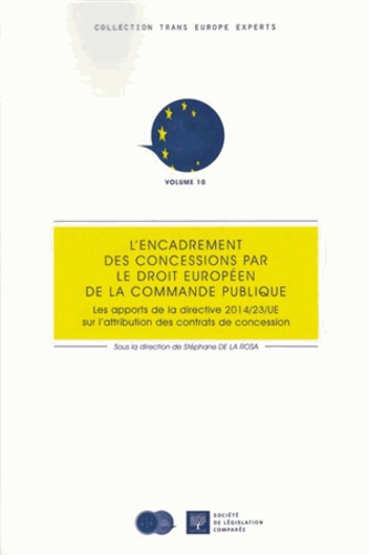 Stéphane de La Rosa - L'encadrement des concessions par le droit européen de la commande publique - Les apports de la directive 2014/23/UE sur l'attribution des contrats de concession.