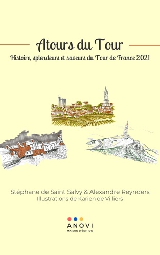 Atours du Tour. Histoires, spendeurs et saveurs du Tour de France 2021