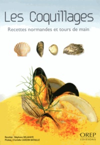 Stéphane Delahaye - Les coquillages de Normandie - Recettes normandes et tours de main.