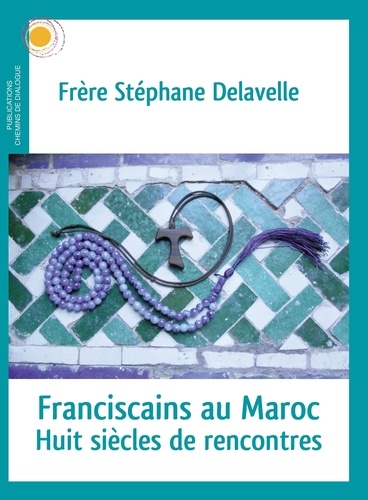 Franscicains au Maroc. Huit siècles de rencontres