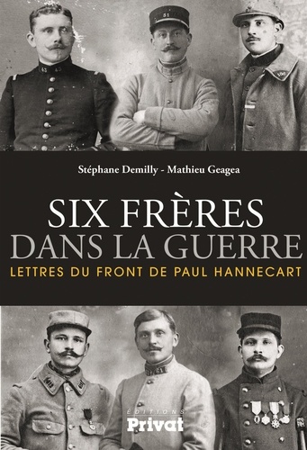 Stéphane Demilly et Mathieu Geagea - Six frères dans la guerre - Lettres du front de Paul Hannecart.