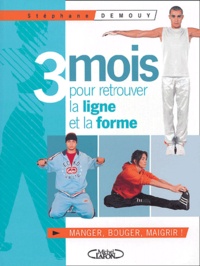 Stéphane Demouy - 3 mois pour retrouver la ligne et la forme - Manger, bouger, maigrir.