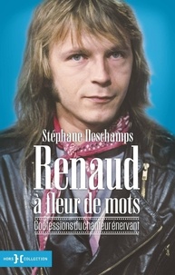 Stéphane Deschamps - Renaud à fleur de mots - Confessions du chanteur énervant.