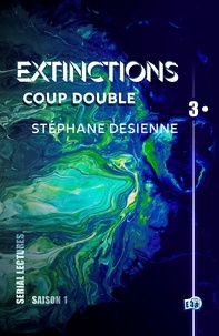 Stéphane Desienne - Coup double - Extinctions S1-EP3.
