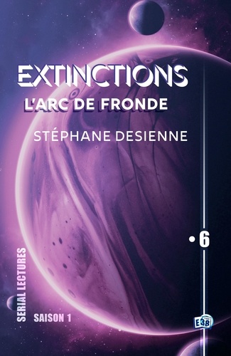 L'Arc de Fronde. Extinctions S1-EP6