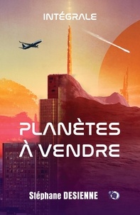 Stéphane Desienne - Planètes à vendre - Intégrale.