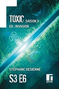 Stéphane Desienne - Toxic Saison 3 Épisode 6 - Invasion.