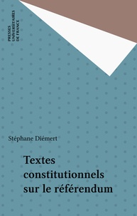 Stéphane Diémert - Textes constitutionnels sur le référendum.
