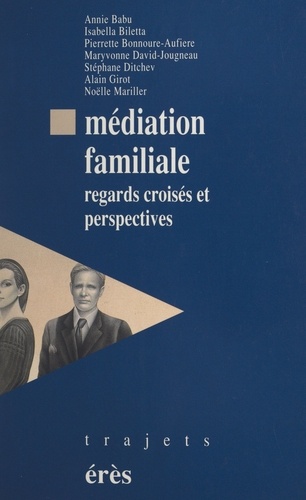 MEDIATION FAMILIALE. Regards croisés et perspectives