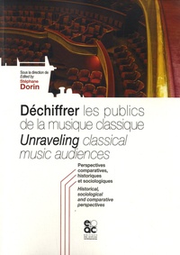 Stéphane Dorin - Déchiffrer les publics de la musique classique - Perspectives comparatives, historiques et sociologiques.