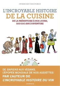 Stéphane Douay et Benoist Simmat - L'incroyable histoire de la cuisine - De la préhistoire à nos jours, 500 000 ans d'aventure.
