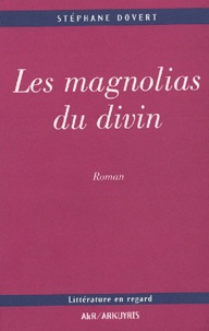 Stéphane Dovert - Les magnolias du divin.