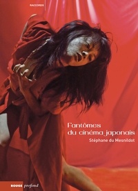 Stéphane Du Mesnildot - Fantômes du cinéma japonais - Les Métamorphoses de Sadako.
