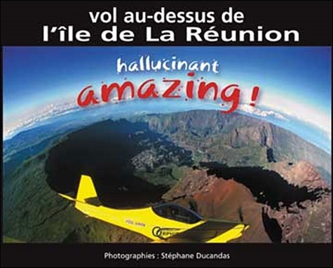 Stéphane Ducandas - Amazing ! - Vol au-dessus de l'île de La Réunion.